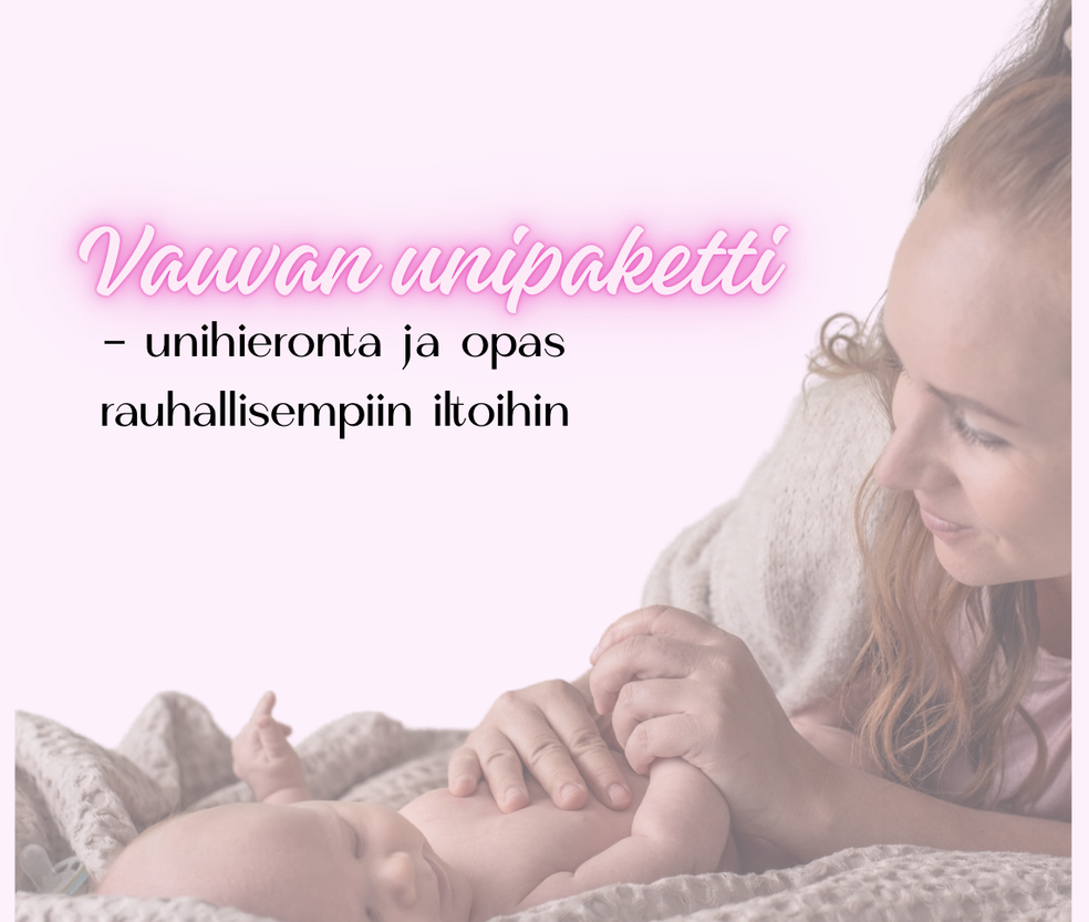 OPI VAUVAVYÖHYKETERAPIAA - HOITO-OTTEET UNIHIERONTAAN & UNIOPAS by Vauvahoivaklinikka